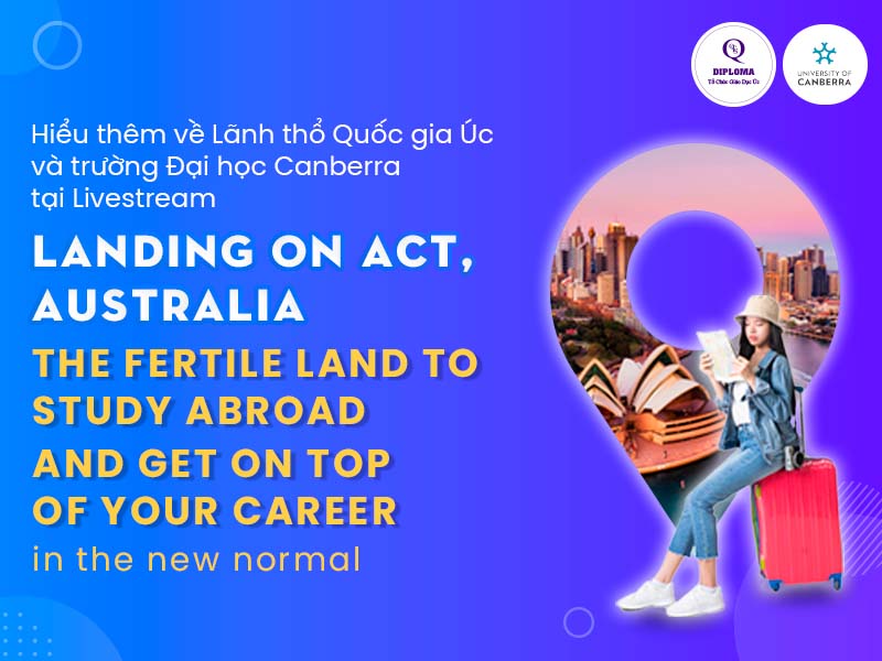 Hiểu thêm về Lãnh thổ Quốc gia Úc và trường Đại học Canberra tại Livestream “LANDING ON ACT, AUSTRALIA - THE FERTILE LAND TO STUDY ABROAD AND GET ON TOP OF YOUR CAREER IN THE NEW NORMAL”
