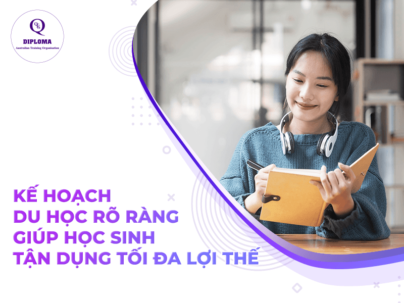 Kế hoạch du học rõ ràng giúp học sinh tận dụng tối đa lợi thế